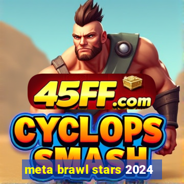meta brawl stars 2024